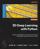 3D Deep Learning with Python: Design and develop your computer vision model with 3D data using PyTorch3D and more Ma Hegde - 1