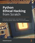 Python Ethical Hacking from Scratch: Think like an ethical hacker, avoid detection, and successfully develop, deploy, detect, and avoid malware Fahad Ali Sarwar - 1