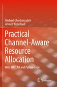 Practical Channel-Aware Resource Allocation: With MATLAB and Python Code Ghorbanzadeh Abdelhadi - 1