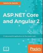 ASP.NET Core and Angular 2: Create powerful applications for the modern web Valerio De Sanctis - 1