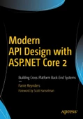 Modern API Design with ASP.NET Core 2: Building Cross-Platform Back-End Systems Fanie Reynders - 1