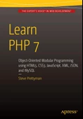 Learn PHP 7: Object Oriented Modular Programming using HTML5, CSS3, JavaScript, XML, JSON, and MySQL Steve Prettyman - 1