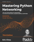 Mastering Python Networking Your one-stop solution to using Python for network automation, programmability, and DevOps 3rd ed. Eric Chou - 1