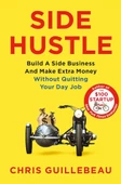 Side Hustle: Build a Side Business and Make Extra Money – Without Quitting Your Day Job Chris Guillebeau - 1