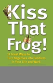 Kiss That Frog!: 12 Great Ways to Turn Negatives into Positives in Your Life and Work Brian Tracy - 1