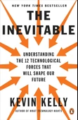 The Inevitable: Understanding the 12 Technological Forces That Will Shape Our Future Kevin Kelly - 1