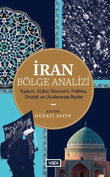 İran Bölge Analizi - Toplum, Kültür, Ekonomi, Politika, Strateji ve Uluslararası İlişkiler