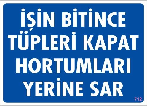 İşin Bitince Tüpleri Kapat Hortumları Yerine Sar Levhası 25x35 KOD: 712 ürün görseli 1