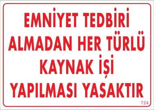 Emniyet Tedbiri Almadan Herlü Kaynak Yasaktır Levhası 25x35 KOD: 724 - 1