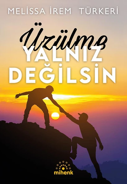 Üzülme Yalnız Değilsin/Melissa İrem Türkeri/Mihenk