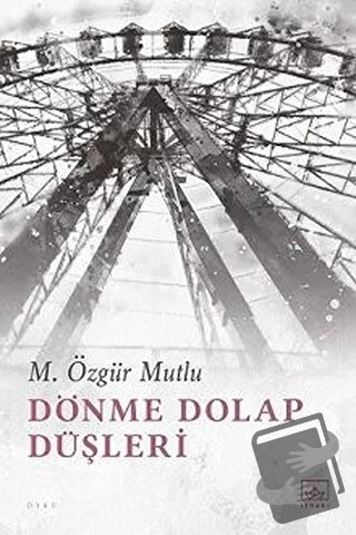 Dönme Dolap Düşleri/İthaki Yayınları/M. Özgür Mutlu