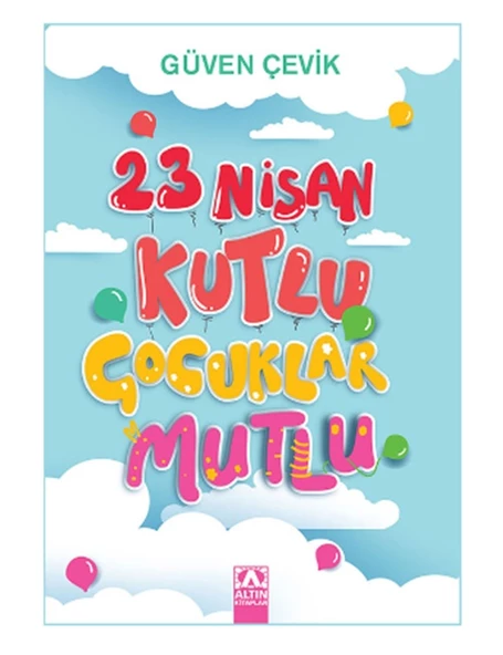 Altın - 23 Nisan Kutlu Çocuklar Mutlu - Güven Çevik