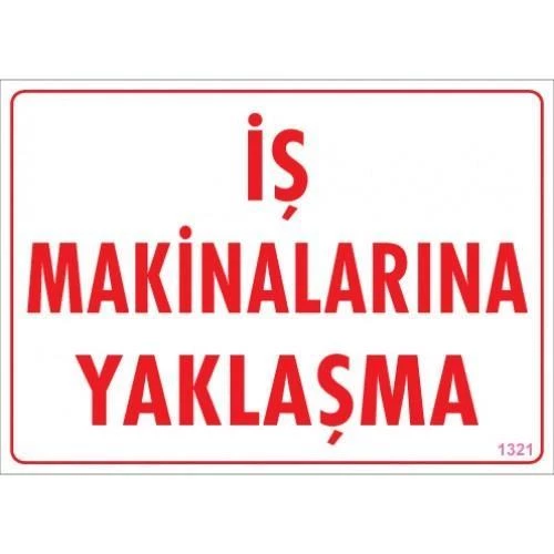 İş Makinalarına Yaklaşma Uyarı Levhası 25x35 KOD:1321