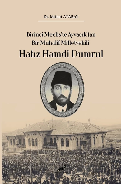 Birinci Meclis’te Ayvacık’tan Bir Muhalif Milletvekili Hafız Hamdi Dumrul