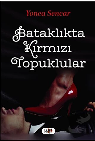 Bataklıkta Kırmızı Topuklular/Tilki Kitap/Yonca Sencar