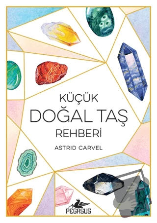 Küçük Doğal Taş Rehberi/Pegasus Yayınları/Astrid