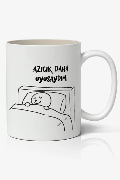 Azıcık Daha Uyusaydım Yazılı Baskılı Kupa Bardak Baskılı Kahve Kupa Bardak