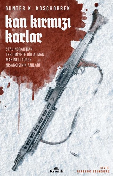 Kan Kırmızı Karlar - Stalingrad dan Teslimiyete Bir Alman Makineli Tüfek Nişancısının Anıları