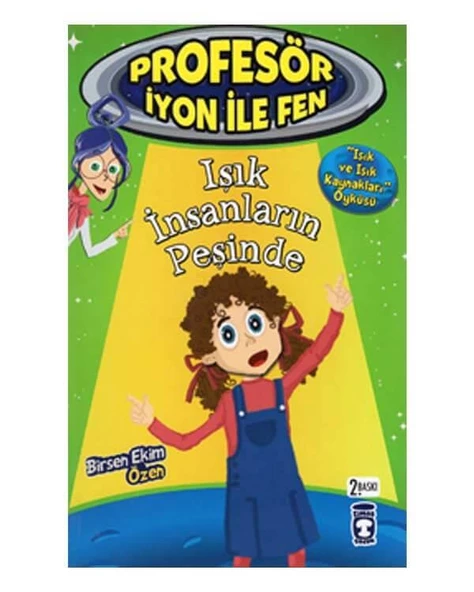 Profesör İyon ile Fen Işık İnsanların Peşinde Işık ve Işık Kaynakları Öyküsü Timaş Çocuk