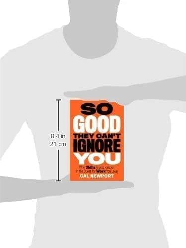 So Good They Can't Ignore You: Why Skills Trump Passion in the Quest for Work You Love Cal Newport - 3