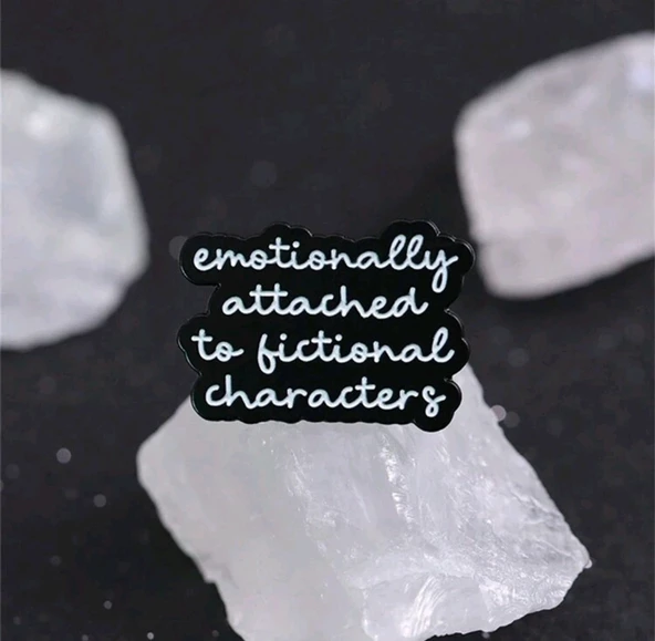 Emotionally Attached To Fictional Characters Yazılı Broş