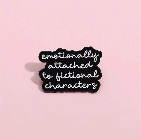 Emotionally Attached To Fictional Characters Yazılı Broş - 2