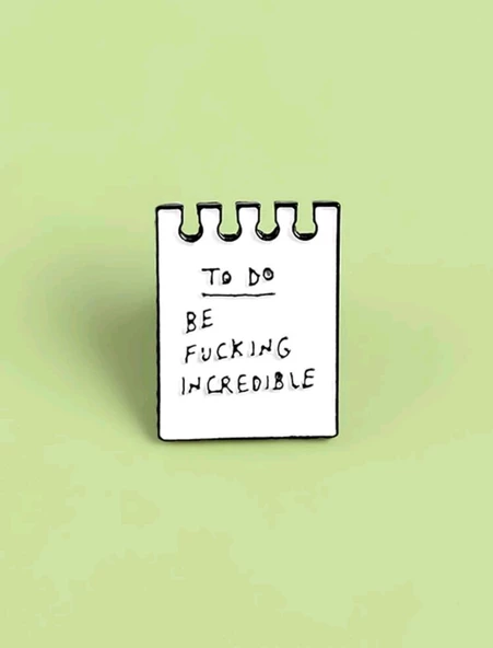 To Do Be Fucking Incredible Yazılı Broş - 2