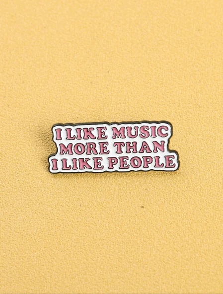 I LIKE MUSIC MORE THAN I LIKE PEOPLE Yazılı Broş