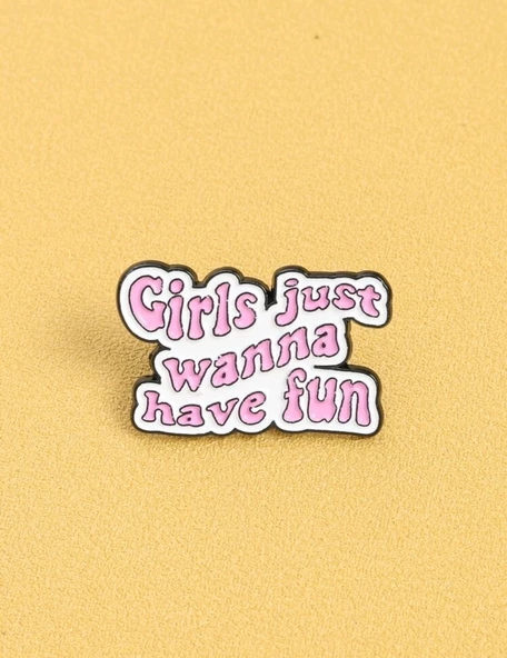Girls Just Wanna Have Fun Yazılı Broş - 3