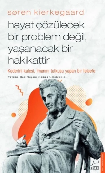 Søren Kierkegaard - Hayat Çözülecek Bir Problem Değil, Yaşanacak Bir Hakikattir