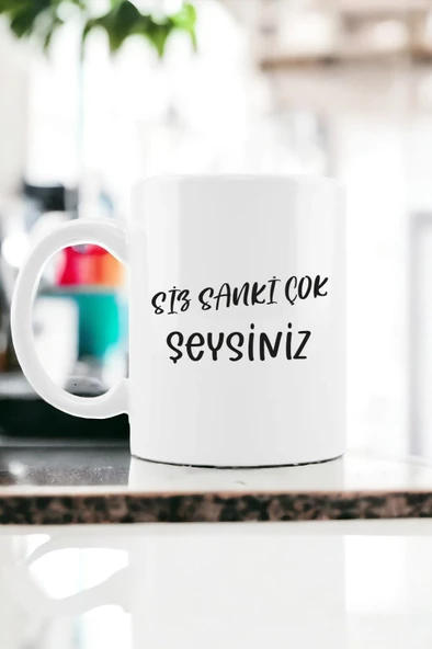 Hediyemi Sanki Siz Çok Şeysiniz Baskılı Kupa