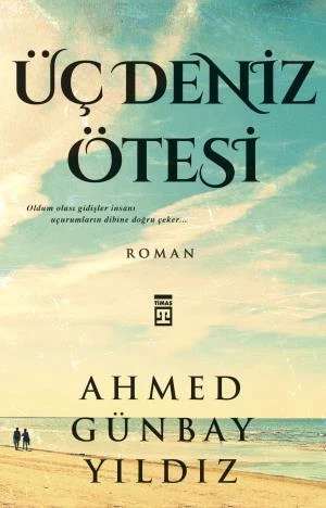 Üç Deniz Ötesi AHMED GÜNBAY YILDIZ