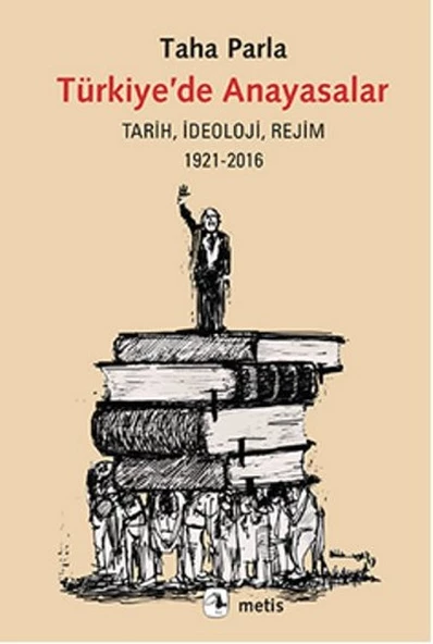 Türkiyede Anayasalar Tarih, İdeoloji, Rejim 1921 2016