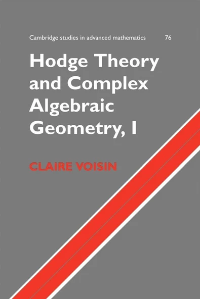 Hodge Theory and Complex Algebraic Geometry I  Volume 1 (2002) (Cambridge Studies in Advanced Mathematics 76) Claire Voisin, Leila Schneps