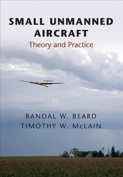 Small Unmanned Aircraft: Theory and Practice 2nd Edition Randal W. Beard