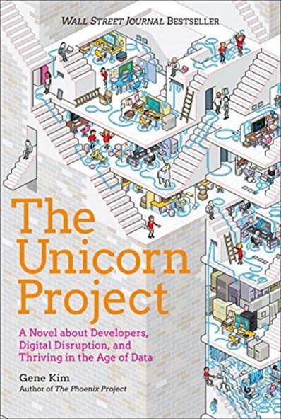 The Unicorn Project A Novel about Developers, Digital Disruption,