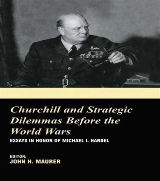 churchill and strategic dilemmas before the world wars (john maurer)