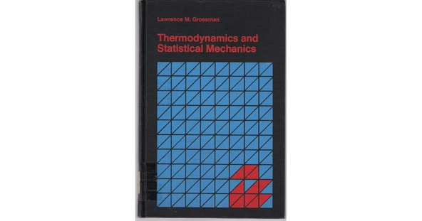 thermodynamics and statistical mechanics (lawrence grossman)