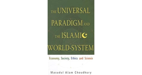 the universal paradigm and the islamic world system (choudhury) - 1