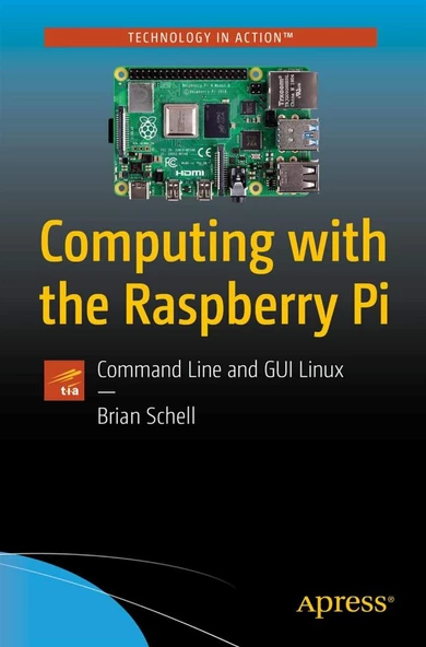 Computing with the Raspberry Pi: Brian Schell 2019 1st ed.