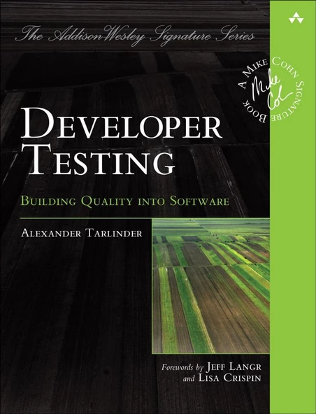 Developer Testing: Building Quality into Software (Addison-Wesley Signature Series (Cohn)) 1st Edition