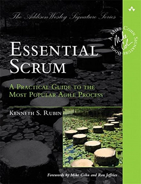 Essential Scrum: A Practical Guide to the Most Popular Agile Process (Addison-Wesley Signature Series (Cohn)) 1st Edition