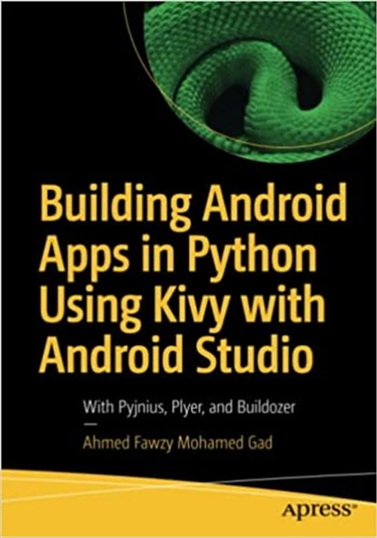Building Android Apps in Python Using Kivy with Android Studio: With Pyjnius, Plyer, and Buildozer 1st ed. Edition - 1