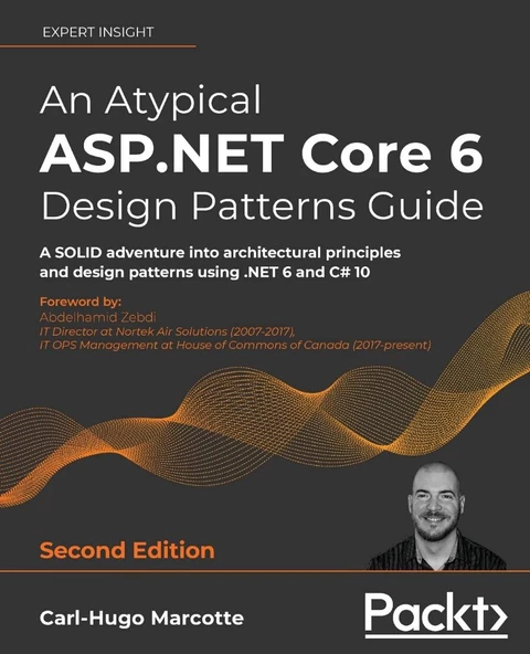 An Atypical ASP.NET Core 6 Design Patterns Guide A SOLID adventure into architectural principles and design patterns using .NET 6 and C# 10 2nd ed. Carl-Hugo Marcotte - Resim 2