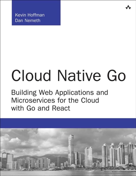 Cloud Native Go: Building Web Applications and Microservices for the Cloud with Go and React (Developer's Library) 1st Edition ürün görseli