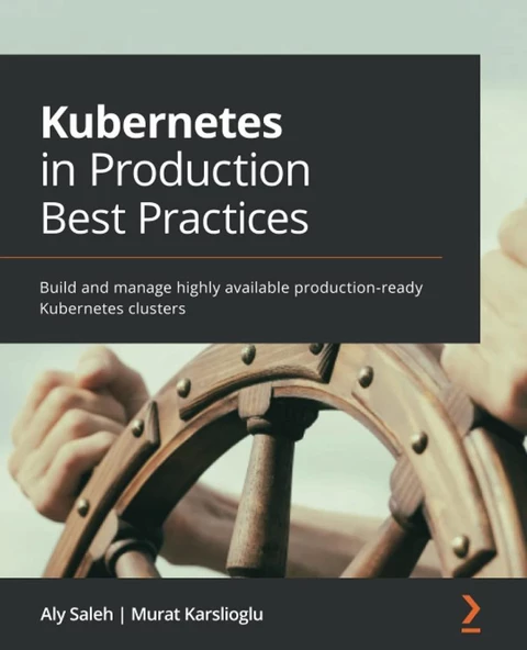 Kubernetes in Production Best Practices: Build and manage highly available production-ready Kubernetes clusters ürün görseli 1