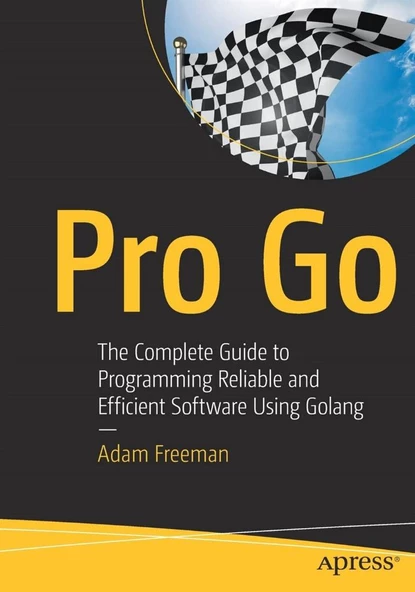 Pro Go: The Complete Guide to Programming Reliable and Efficient Software Using Golang 1st ed. Edition ürün görseli