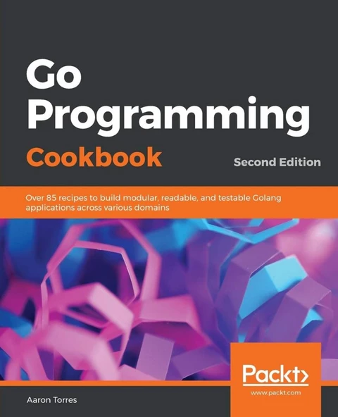 Go Programming Cookbook: Over 85 recipes to build modular, readable, and testable Golang applications across various domains, 2nd Edition ürün görseli