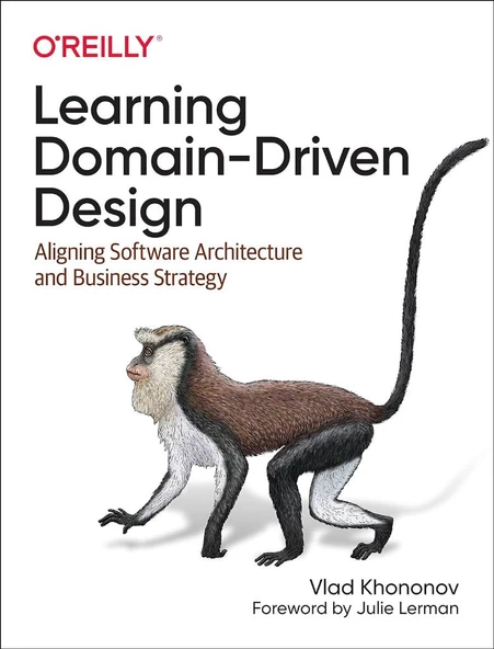 Learning Domain-Driven Design: Aligning Software Architecture and Business Strategy Vlad Khononov - 2
