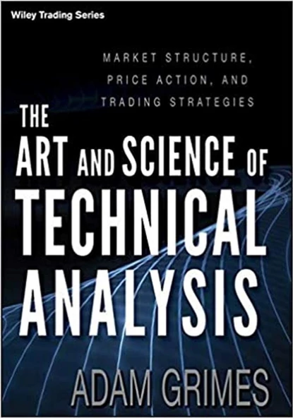 The Art and Science of Technical Analysis: Market Structure, Price Action, and Trading Strategies 1st Edition